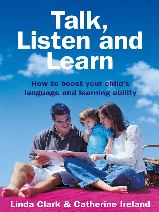 Title details for Talk, Listen and Learn How to boost your child's language and learning by L Clark - Available